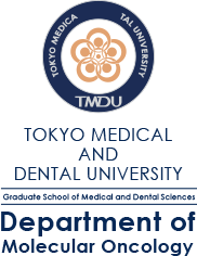 TOKYO MEDICAL AND DENTAL UNIVERSITY Graduate School of Medical and Dental Sciences Department of Molecular Oncology