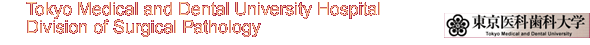 TokyoMedicalDentalUniversityHospitalDivisionOfSurgicalPathology